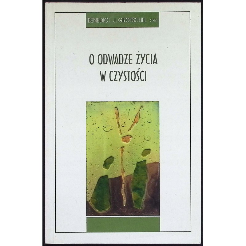 O odwadze życia w czystości Benedict J. Groeschel