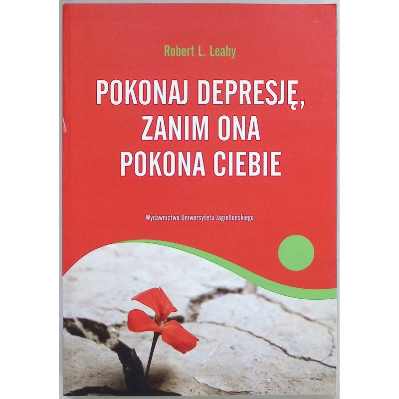 Pokonaj depresję zanim ona pokona ciebie Robert L. Leahy