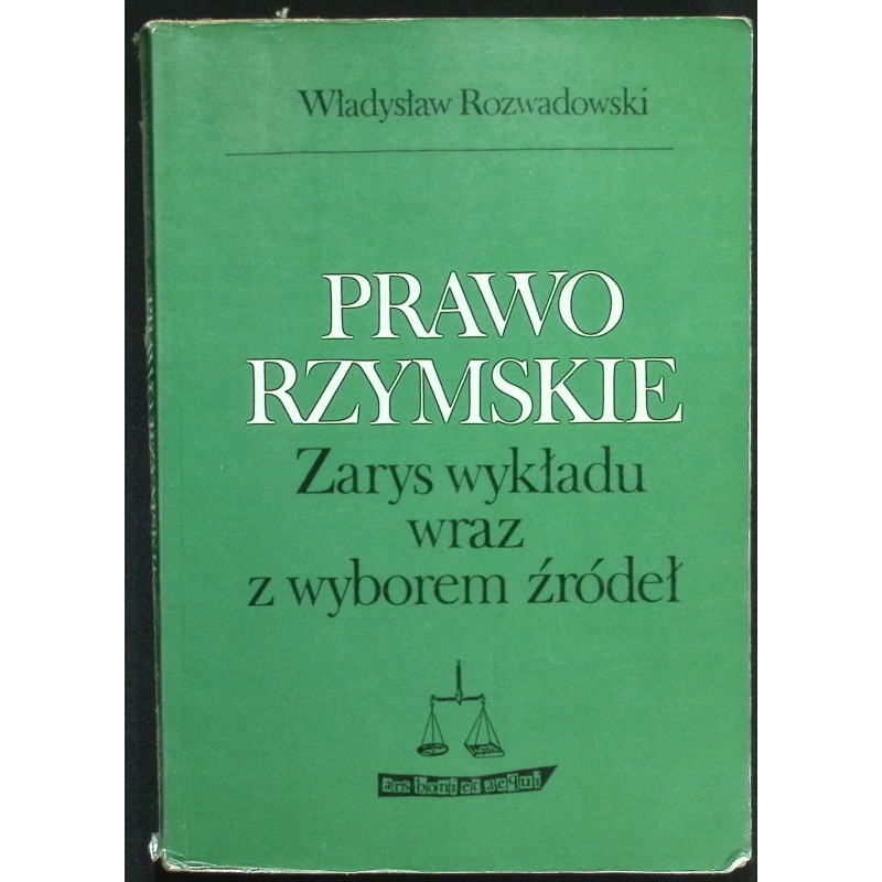 Prawo rzymskie. Zarys wykładu wraz z wyborem źródeł Władysław Rozwadowski