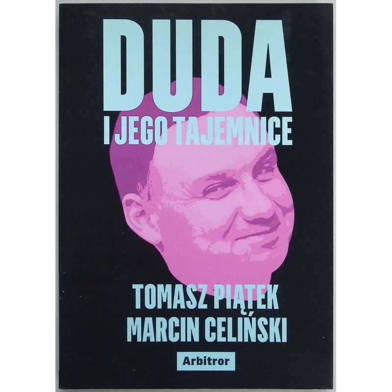Duda i jego tajemnice Tomasz Piątek,Marcin Celiński