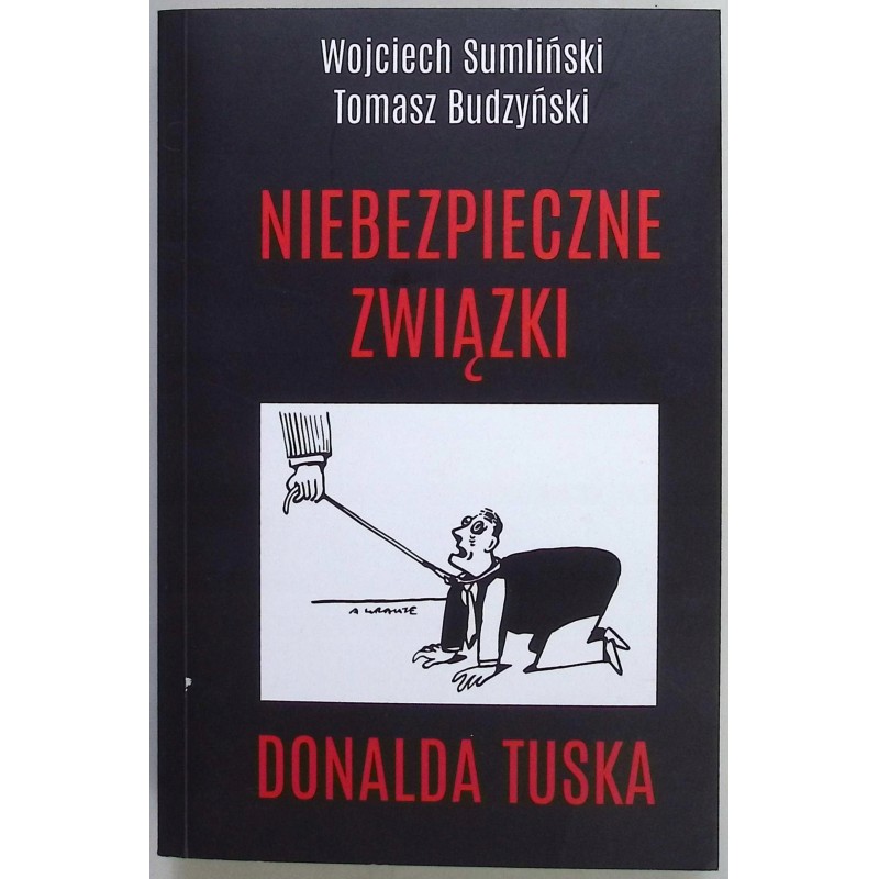 Niebezpieczne związki Donalda Tuska Tomasz Budzyński, Wojciech Sumliński