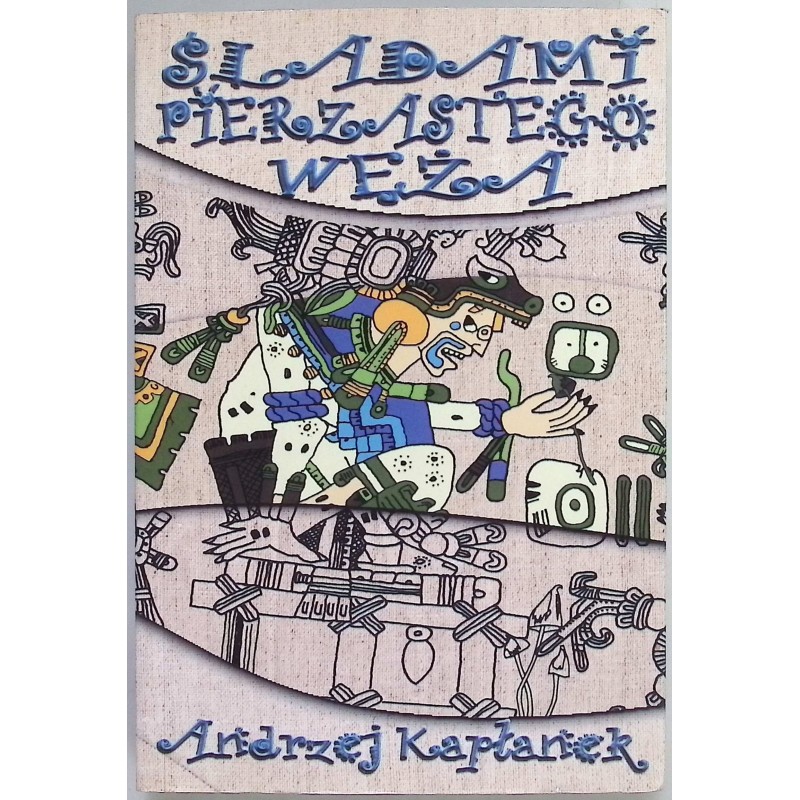 Śladami Pierzastego Węża Andrzej Kapłanek