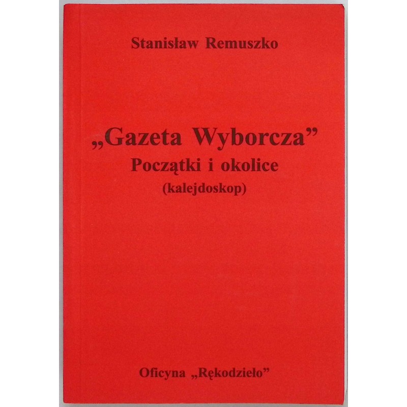 "Gazeta Wyborcza" początki i okolice Stanisław Remuszko