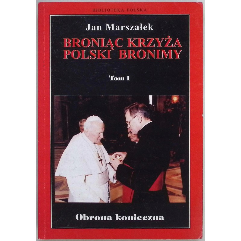 Broniąc krzyża polski bronimy