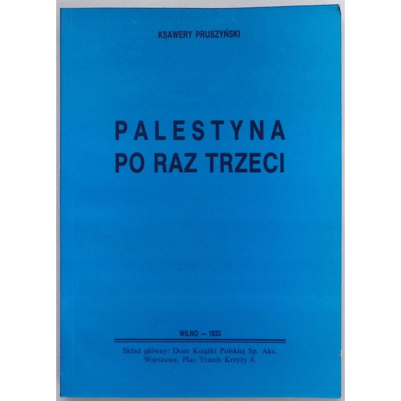 Palestyna po raz trzeci Reprint z 1933 r. Ksawery Pruszyski