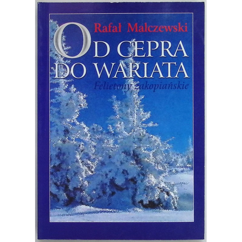 Od cepra do wariata. Felietony zakopiańskie Rafał Malczewski