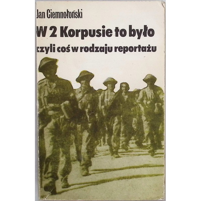 W 2 Korpusie to było czyli Coś w rodzaju reportażu Jan Ciemnołoński