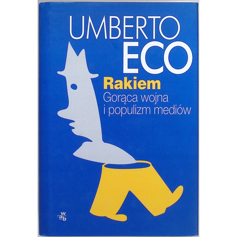 Rakiem Gorąca wojna i populizm mediów Umberto Eco
