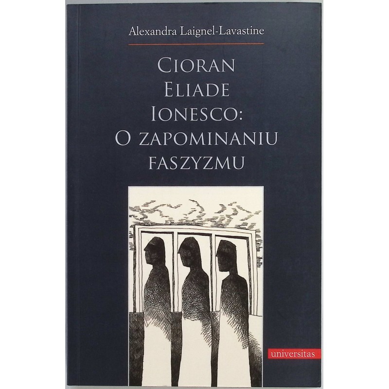 O zapominaniu faszyzmu Cioran Eliade Ionesco