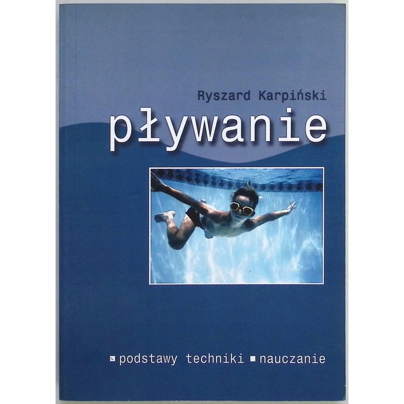 Pływanie Podstawy techniki nauczanie Ryszard Karpiński