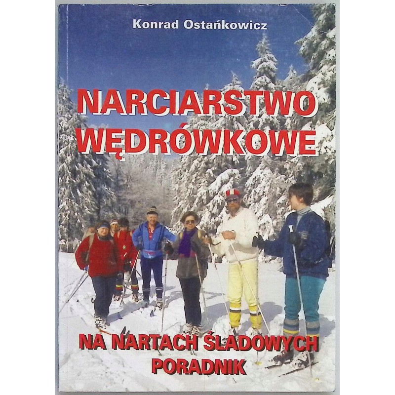 Narciarstwo wędrówkowe. Na nartach śladowych Poradnik Konrad Ostańkowicz