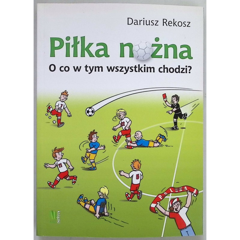 Piłka nożna. O co w tym wszystkim chodzi?