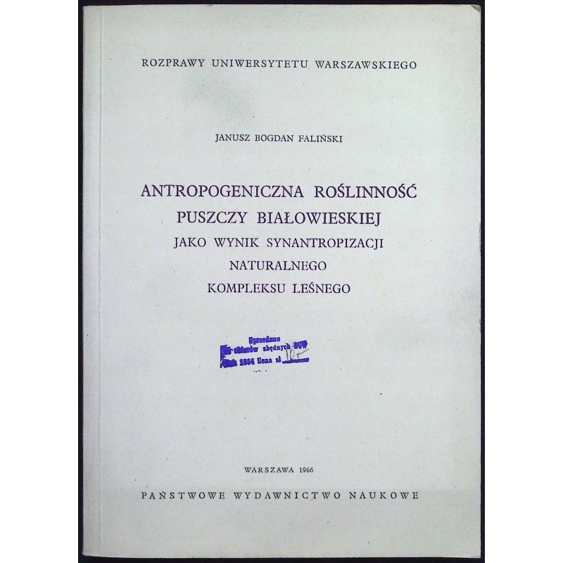 Antropogeniczna roślinność Puszczy Białowieskiej Janusz Bogdan Faliński