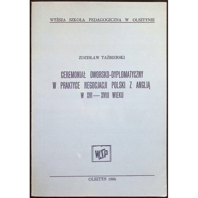 Ceremoniał dworsko-dyplomatyczny w praktyce negocjacji Polski z Anglią