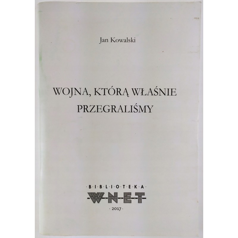 WOJNA KTÓRĄ WŁAŚNIE PRZEGRALIŚMY - Jan Kowalski