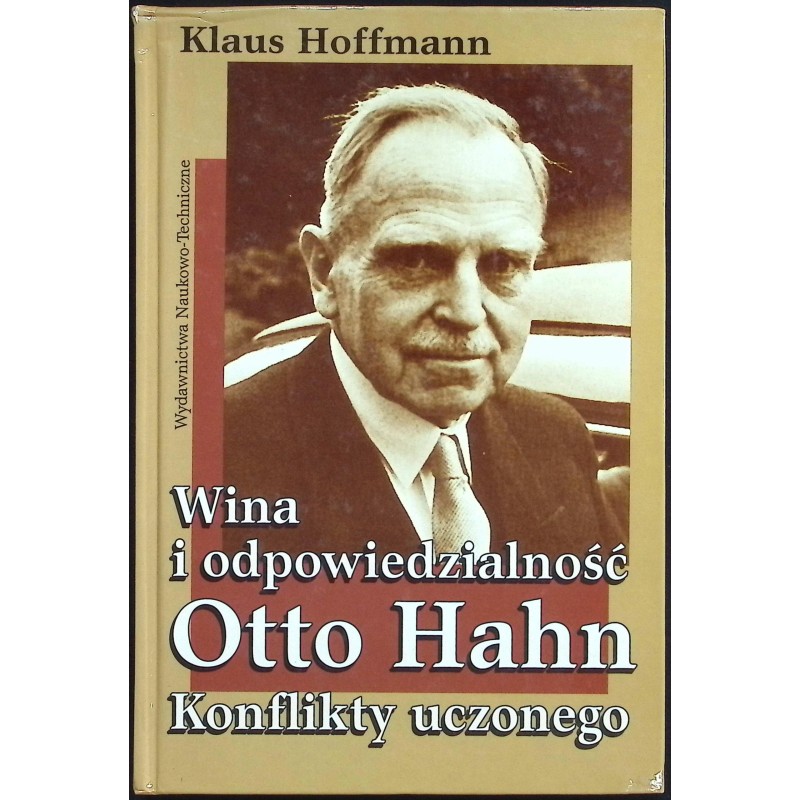 Wina i odpowiedzialność Otto Hahn Konflikty uczonego Klaus Hoffman