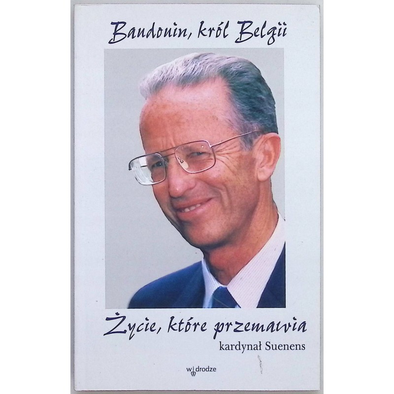 Baudonin król Belgii. Życie które przemawia