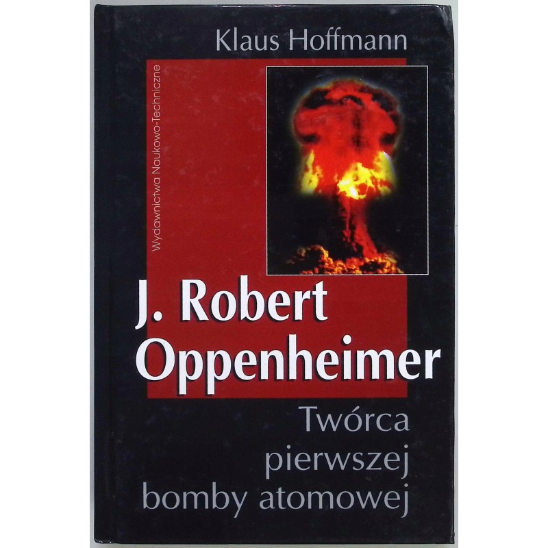 J. Robert Oppenheimer twórca pierwszej bomby atomowej Klaus Hoffman
