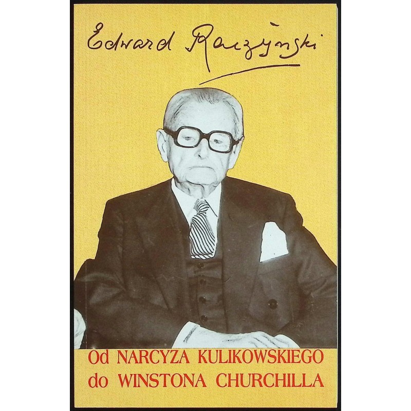 Od Narcyza Kulikowskiego do Winstona Churchilla Edward Raczyński