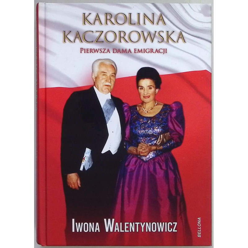 Karolina Kaczorowska Pierwsza Dama Emigracji Iwona Walentynowicz