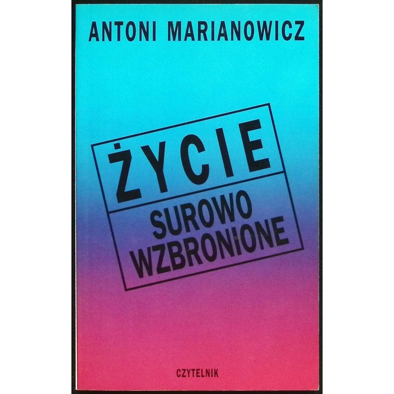 Życie surowo wzbronione Antoni Marianowicz