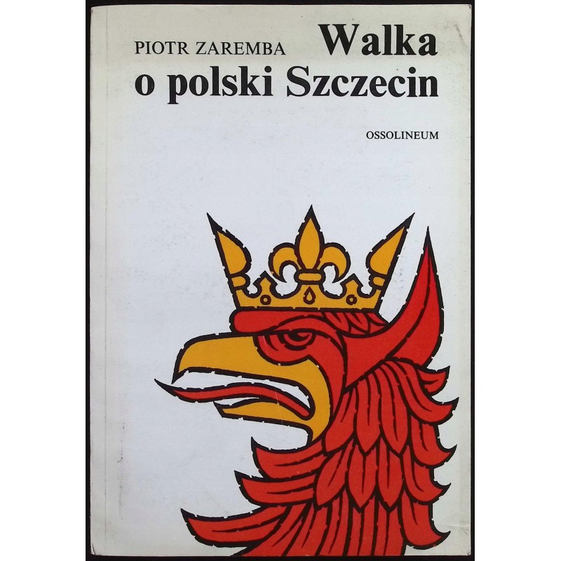 Walka o polski Szczecin Piotr Zaremba