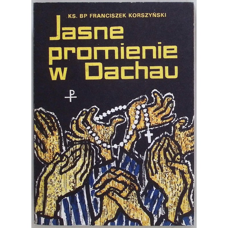 Jasne promienie w Dachau Franciszek Korszyński