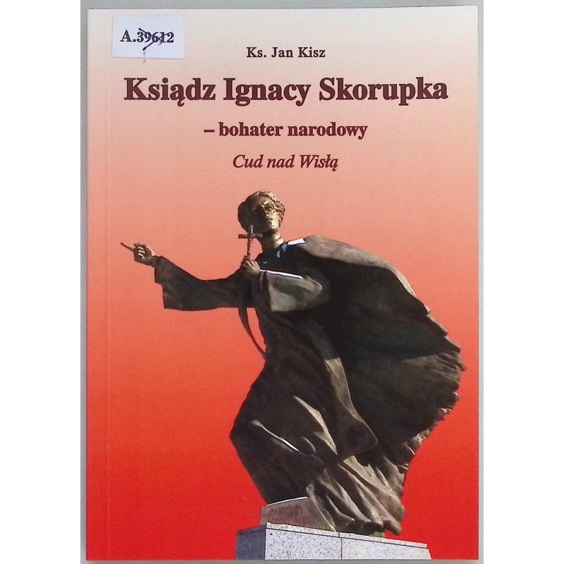 Ksiądz Ignacy Skorupka bohater narodowy Jan Kisz