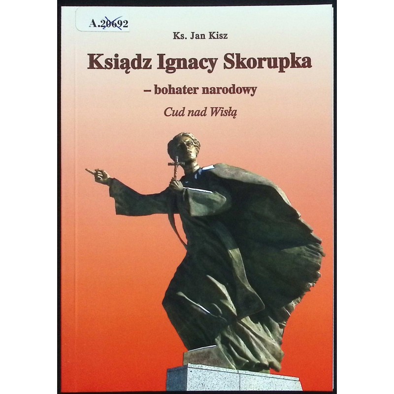 Ksiądz Ignacy Skorupka bohater narodowy Jan Kisz