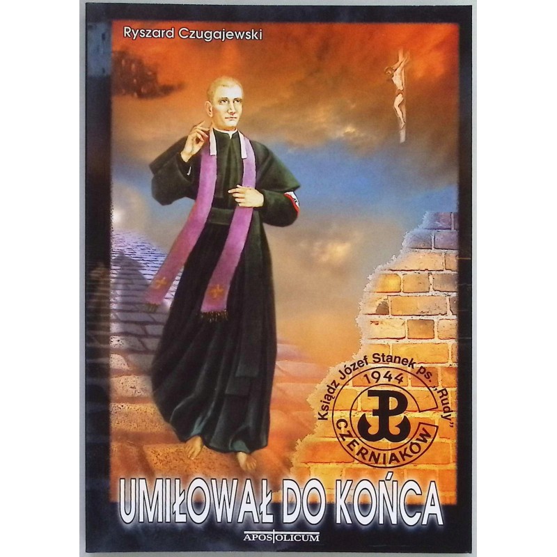 Umiłował do końca Ryszard Czugajewski