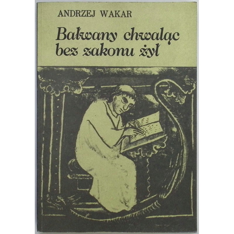 Bałwany chwaląc bez zakonu żył Andrzej Wakar