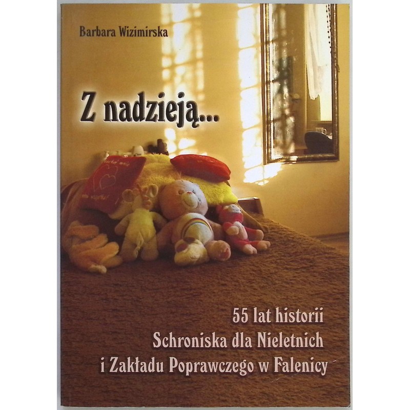 Z NADZIEJĄ 55 LAT SCHRONISKA DLA NIELETNICH I ZAKŁADU POPRAWCZEGO