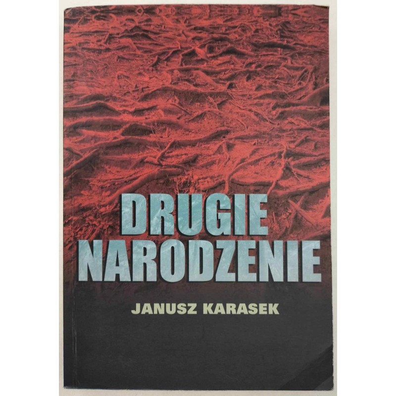 Drugie narodzenie Janusz Karasek