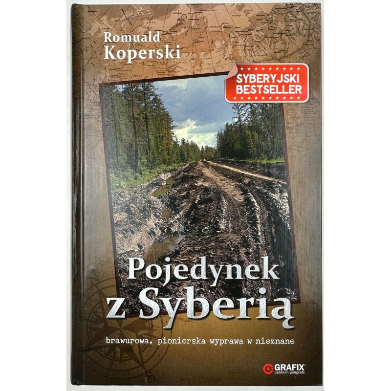 Pojedynek z Syberią Brawurowa ,pionierska wyprawa w nieznane Romuald Kopers