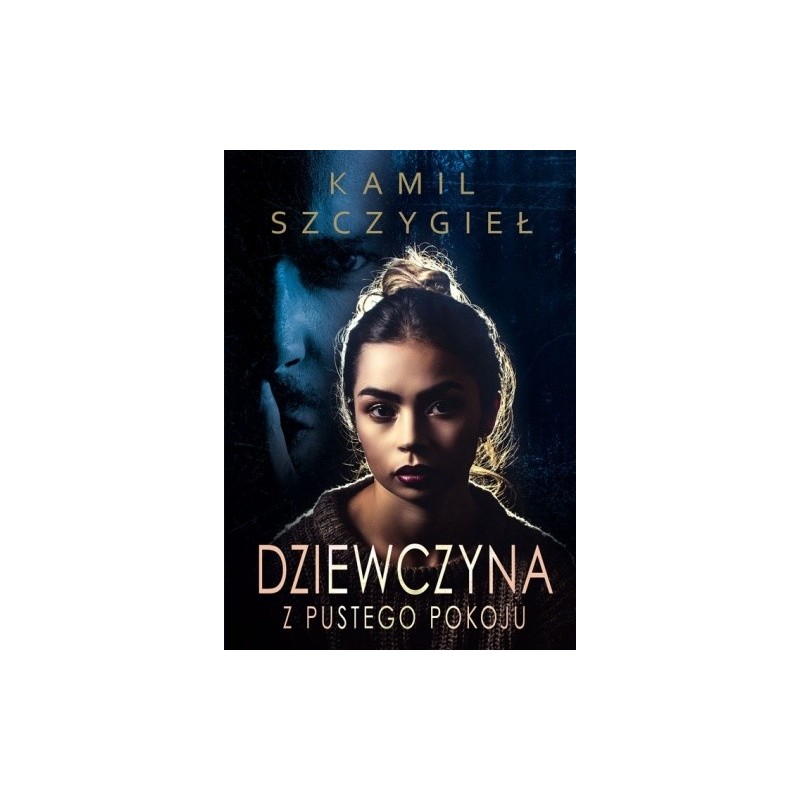 Dziewczyna z pustego pokoju Kamil Szczygieł