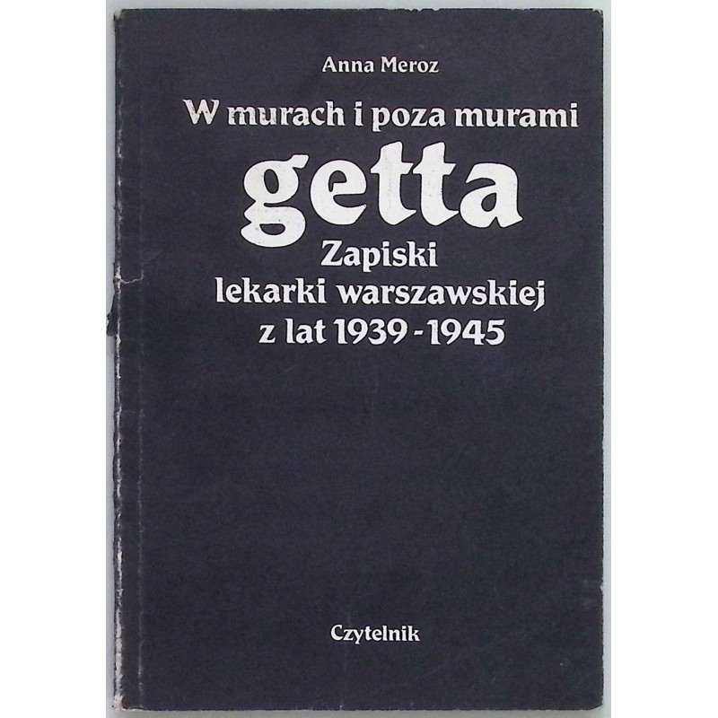 W murach i poza murami getta Zapiski lekarki warszawskiej z lat 1939 - 1945