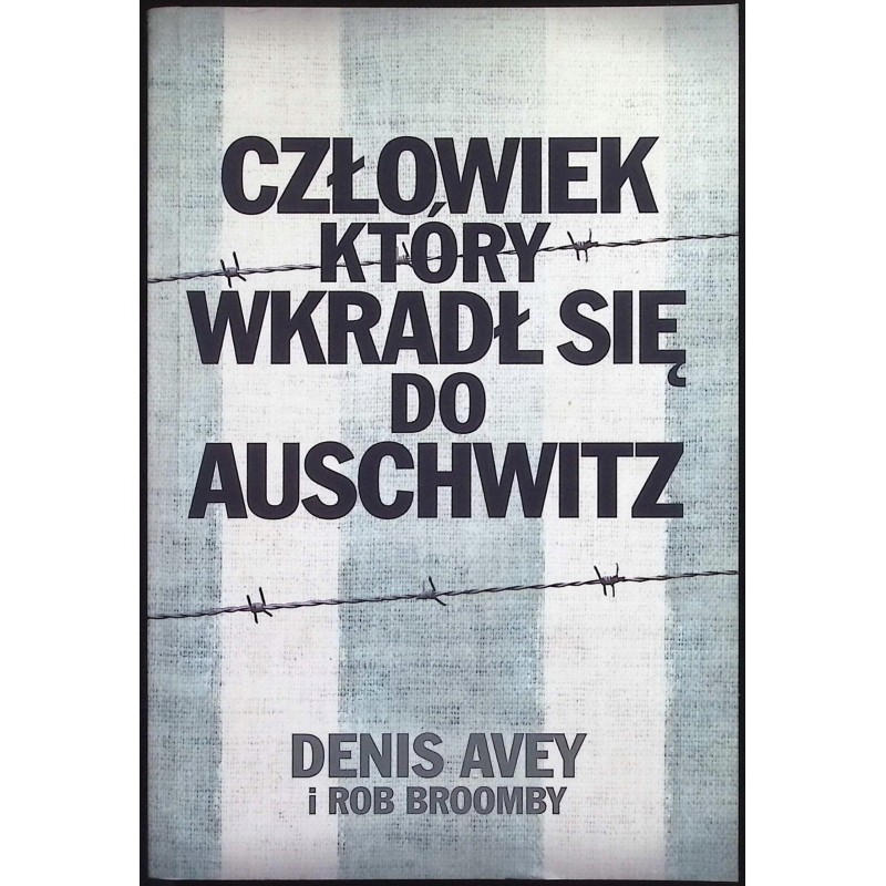 Człowiek, który wkradł się do Auschwitz Denis Avey, Rob Broomby