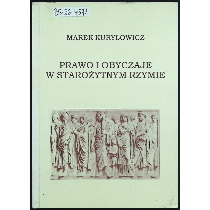 Prawo i obyczaje w starożytnym Rzymie Marek Kuryłowicz