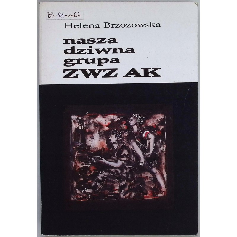 Nasza dziwna grupa ZWZ AK Helena Brzozowska