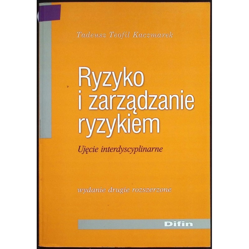 Ryzyko i zarządzanie ryzykiem Tadeusz Teofil Kaczmarek