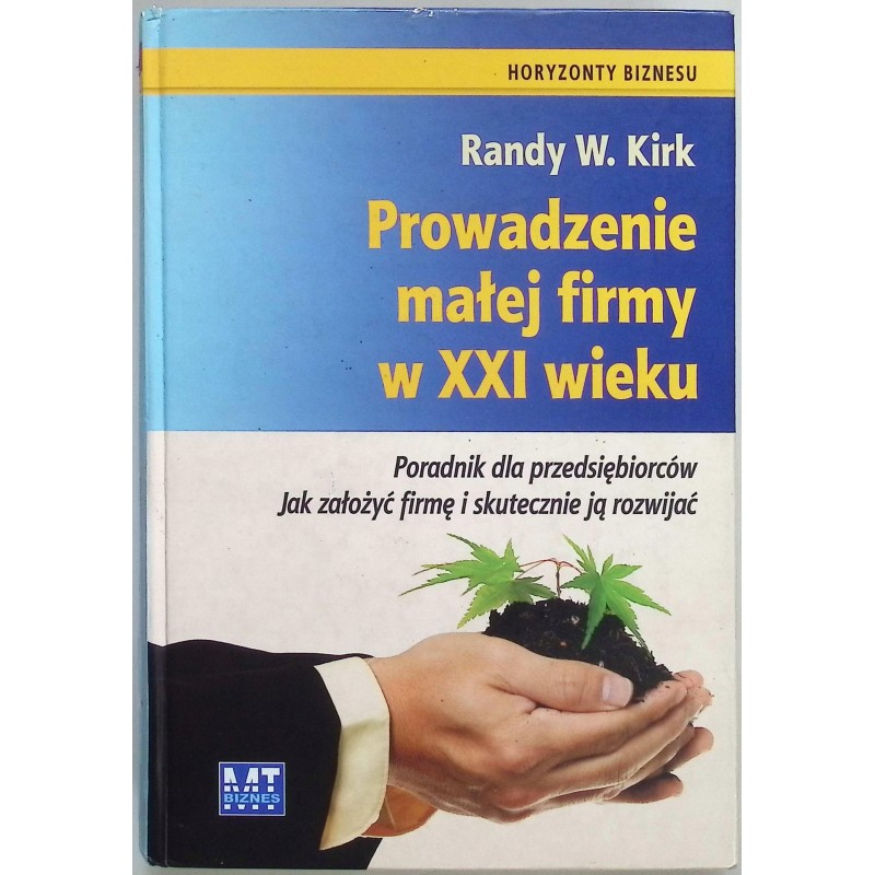 Prowadzenie małej firmy w XXI wieku Randy W. Kirk