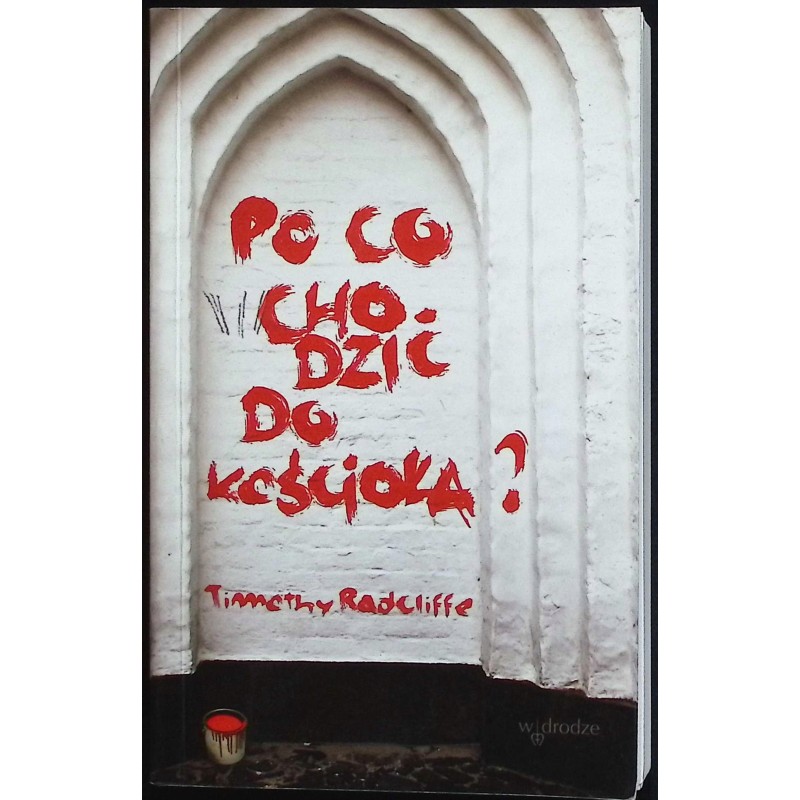 Po co chodzić do kościoła? Timothy Radcliffe