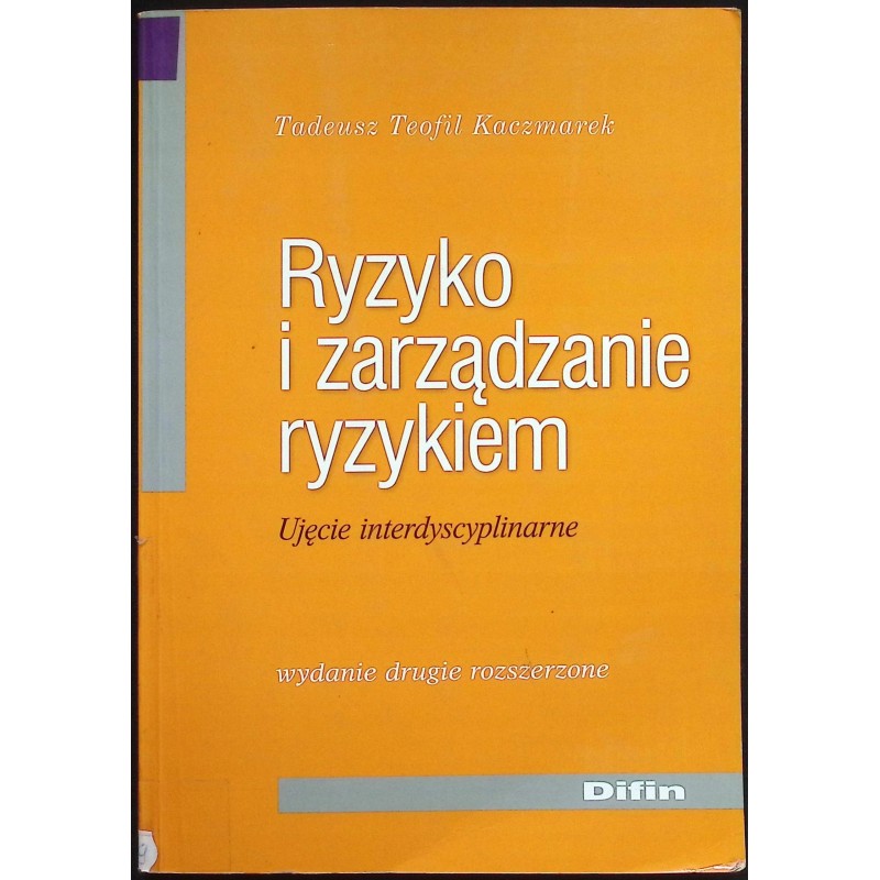 Ryzyko i zarządzanie ryzykiem Tadeusz Teofil Kaczmarek