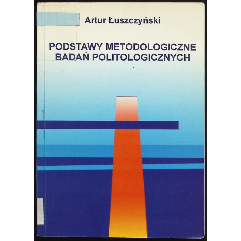 Podstawy metodologiczne badań politologicznych Artur Łuszczyński
