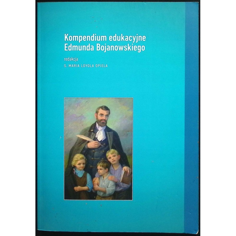 Kompendium edukacyjne Edmunda Bojanowskiego S. Maria Loyola Opiela