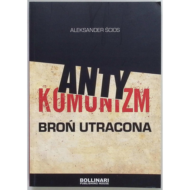 Antykomunizm broń utracona Aleksander Ścios