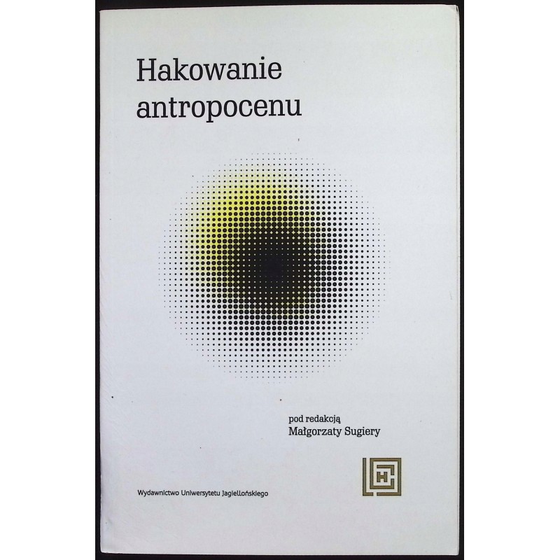 Hakowanie antropocenu Małgorzata Sugiera