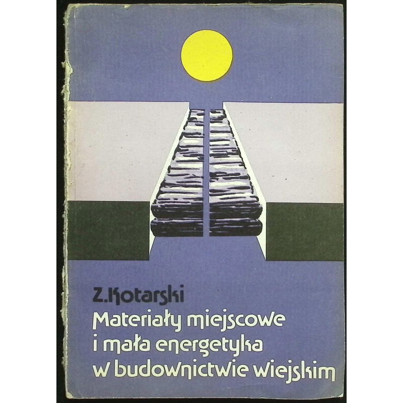 Materiały miejscowe i mała energetyka w budownictwie wiejskim Z. Kotarski