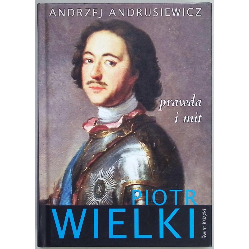 Piotr Wielki prawda i mit Andrzej Andrusiewicz