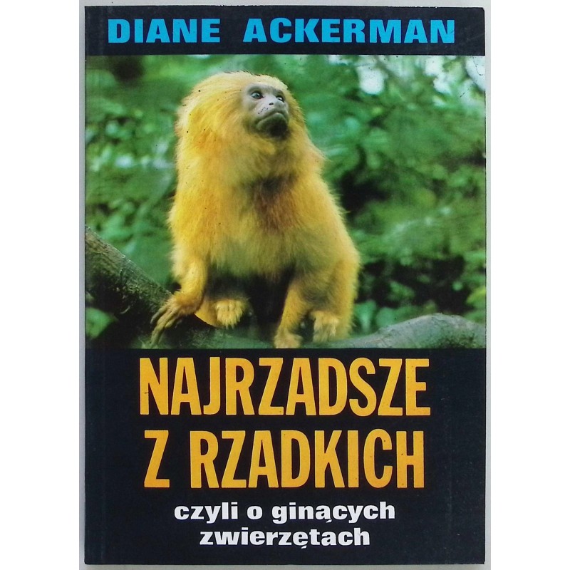 Najrzadsze z rzadkich, czyli o ginących zwierzętach Diane Ackerman